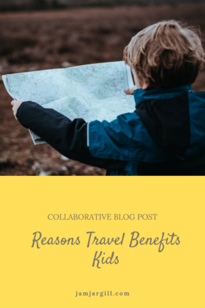 JamJarGill: Reasons Travel Benefits Kids