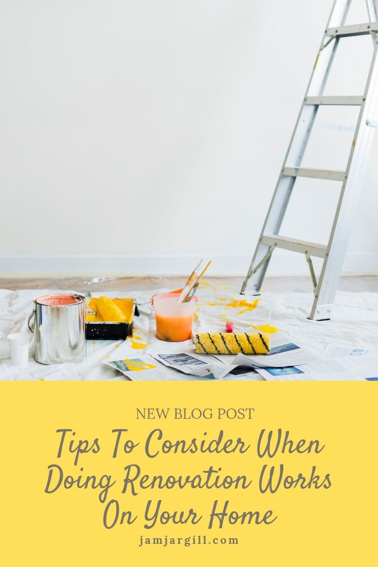 Tips To Consider When Doing Renovation Works On Your Home - JamJarGill
